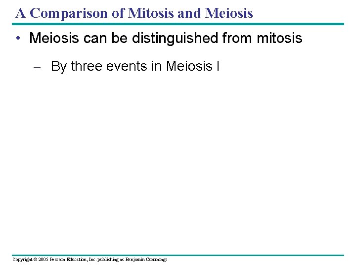 A Comparison of Mitosis and Meiosis • Meiosis can be distinguished from mitosis –