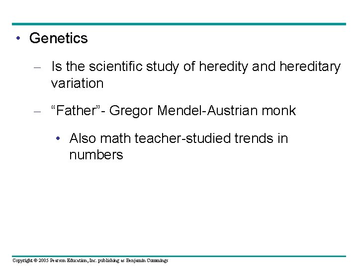  • Genetics – Is the scientific study of heredity and hereditary variation –