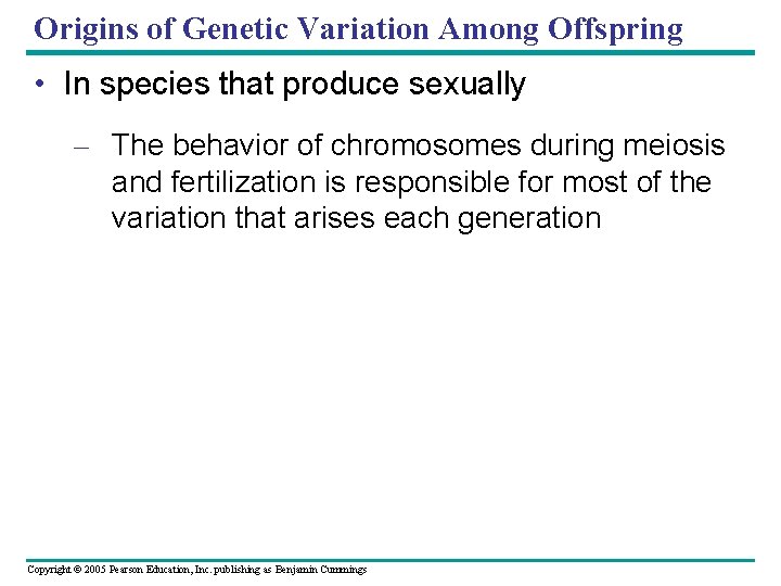 Origins of Genetic Variation Among Offspring • In species that produce sexually – The
