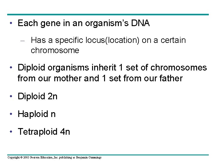  • Each gene in an organism’s DNA – Has a specific locus(location) on