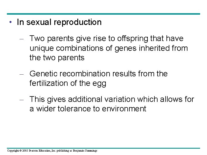  • In sexual reproduction – Two parents give rise to offspring that have