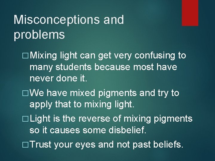 Misconceptions and problems � Mixing light can get very confusing to many students because