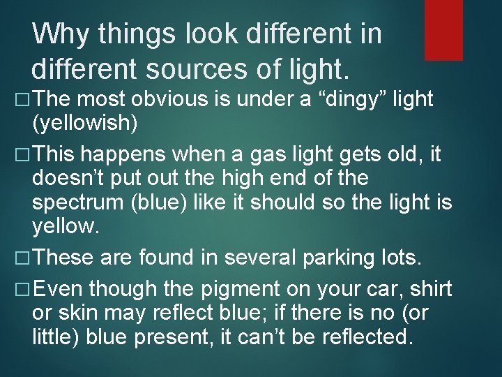 Why things look different in different sources of light. � The most obvious is