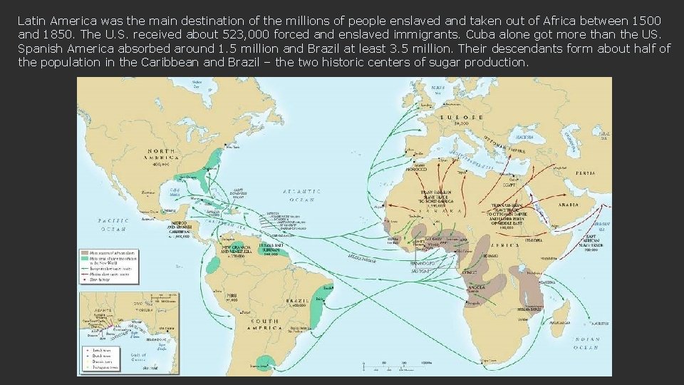Latin America was the main destination of the millions of people enslaved and taken