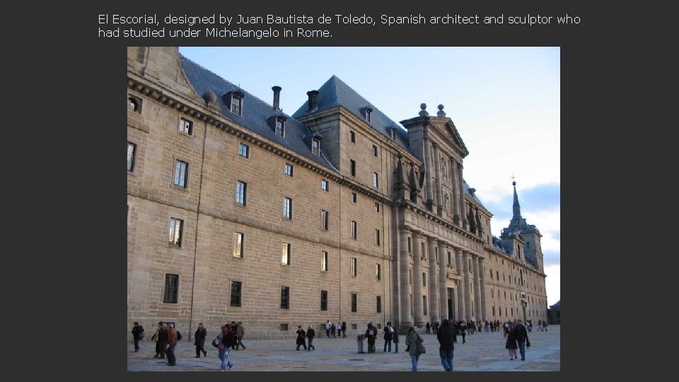 El Escorial, designed by Juan Bautista de Toledo, Spanish architect and sculptor who had