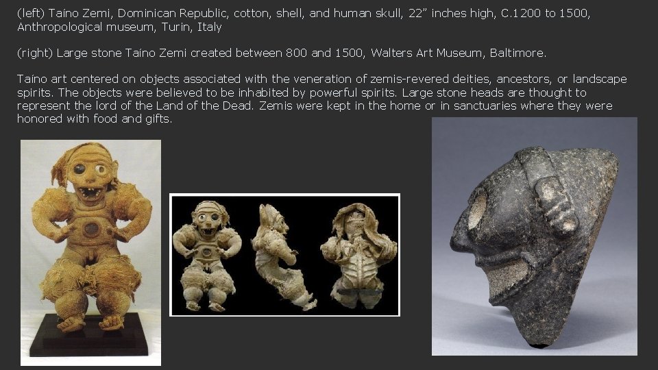 (left) Taíno Zemi, Dominican Republic, cotton, shell, and human skull, 22” inches high, C.
