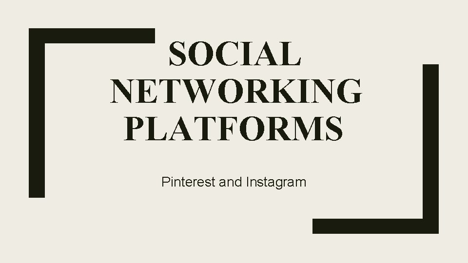 SOCIAL NETWORKING PLATFORMS Pinterest and Instagram 