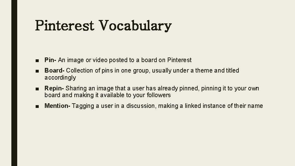 Pinterest Vocabulary ■ Pin- An image or video posted to a board on Pinterest