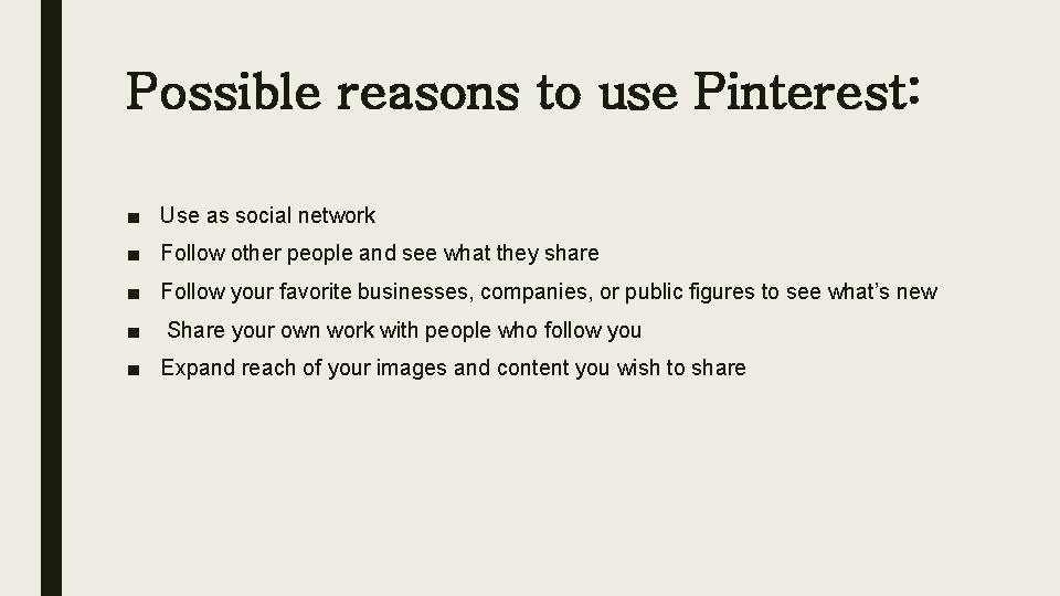 Possible reasons to use Pinterest: ■ Use as social network ■ Follow other people