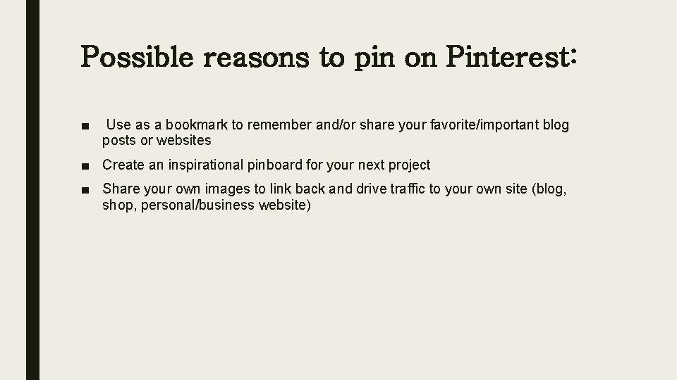 Possible reasons to pin on Pinterest: ■ Use as a bookmark to remember and/or