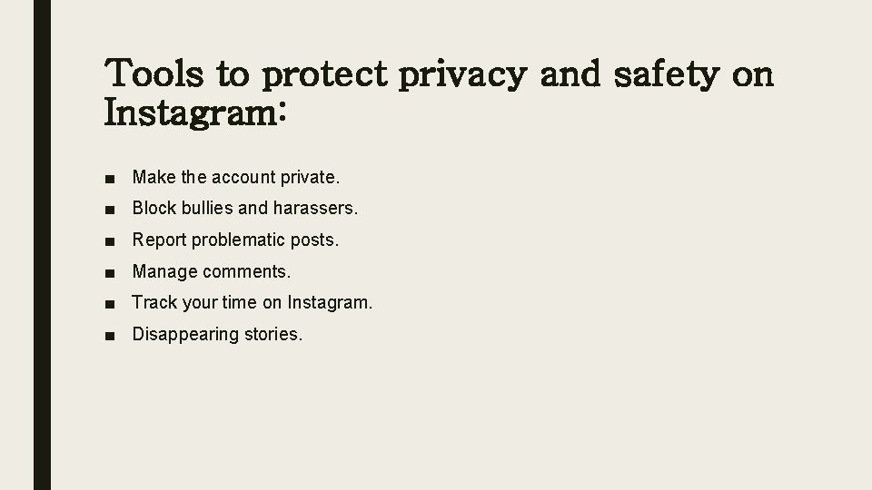 Tools to protect privacy and safety on Instagram: ■ Make the account private. ■
