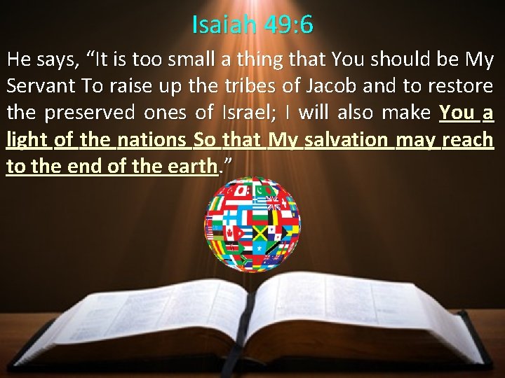 Isaiah 49: 6 He says, “It is too small a thing that You should Isaiah 49: 6 He says, “It is too small a thing that You should