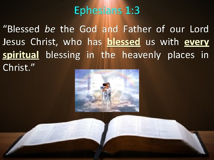 Ephesians 1: 3 “Blessed be the God and Father of our Lord Jesus Christ, Ephesians 1: 3 “Blessed be the God and Father of our Lord Jesus Christ,