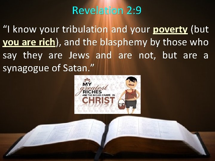 Revelation 2: 9 “I know your tribulation and your poverty (but you are rich), Revelation 2: 9 “I know your tribulation and your poverty (but you are rich),