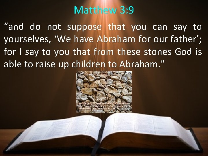 Matthew 3: 9 “and do not suppose that you can say to yourselves, ‘We Matthew 3: 9 “and do not suppose that you can say to yourselves, ‘We