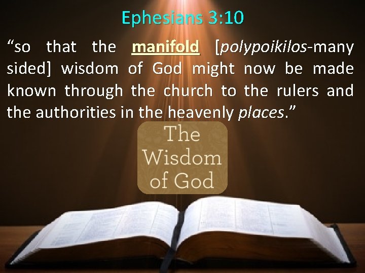 Ephesians 3: 10 “so that the manifold [polypoikilos-many sided] wisdom of God might now