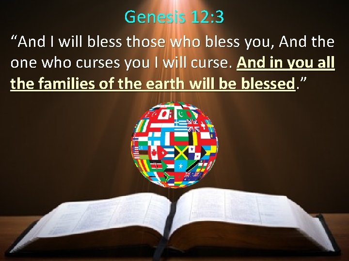 Genesis 12: 3 “And I will bless those who bless you, And the one Genesis 12: 3 “And I will bless those who bless you, And the one