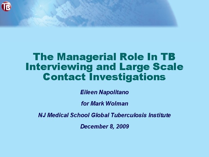 The Managerial Role In TB Interviewing and Large Scale Contact Investigations Eileen Napolitano for