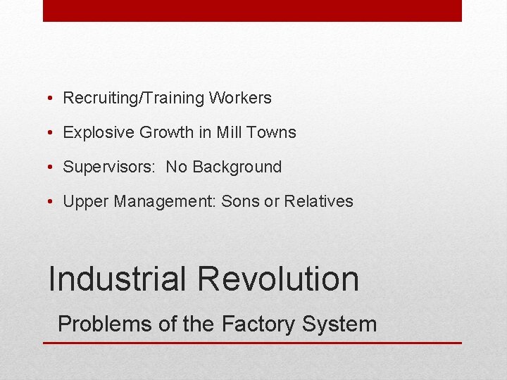 • Recruiting/Training Workers • Explosive Growth in Mill Towns • Supervisors: No Background • Recruiting/Training Workers • Explosive Growth in Mill Towns • Supervisors: No Background