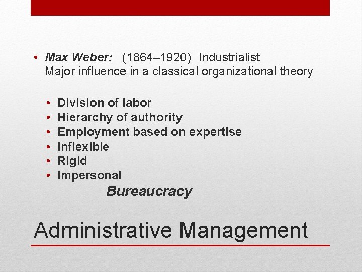 • Max Weber: (1864– 1920) Industrialist Major influence in a classical organizational theory • Max Weber: (1864– 1920) Industrialist Major influence in a classical organizational theory