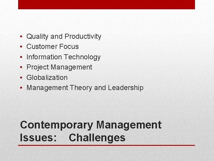 • • • Quality and Productivity Customer Focus Information Technology Project Management Globalization • • • Quality and Productivity Customer Focus Information Technology Project Management Globalization