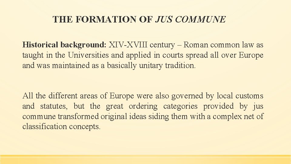 THE FORMATION OF JUS COMMUNE Historical background: XIV-XVIII century – Roman common law as