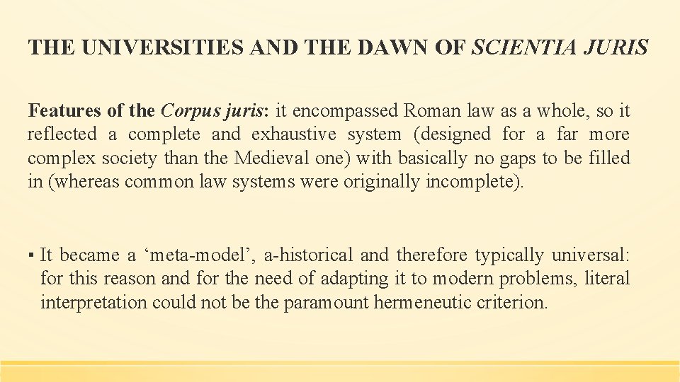THE UNIVERSITIES AND THE DAWN OF SCIENTIA JURIS Features of the Corpus juris: it
