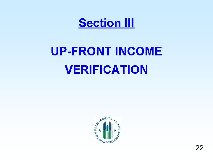 Section III UP-FRONT INCOME VERIFICATION 22 Section III UP-FRONT INCOME VERIFICATION 22