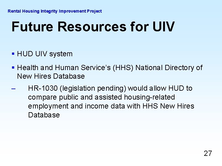 Rental Housing Integrity Improvement Project Future Resources for UIV § HUD UIV system § Rental Housing Integrity Improvement Project Future Resources for UIV § HUD UIV system §