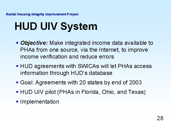 Rental Housing Integrity Improvement Project HUD UIV System § Objective: Make integrated income data Rental Housing Integrity Improvement Project HUD UIV System § Objective: Make integrated income data