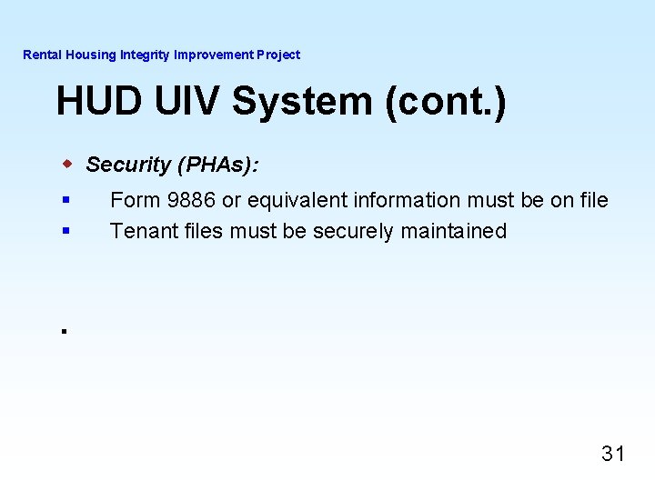 Rental Housing Integrity Improvement Project HUD UIV System (cont. ) w Security (PHAs): § Rental Housing Integrity Improvement Project HUD UIV System (cont. ) w Security (PHAs): §