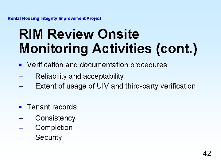 Rental Housing Integrity Improvement Project RIM Review Onsite Monitoring Activities (cont. ) § Verification Rental Housing Integrity Improvement Project RIM Review Onsite Monitoring Activities (cont. ) § Verification