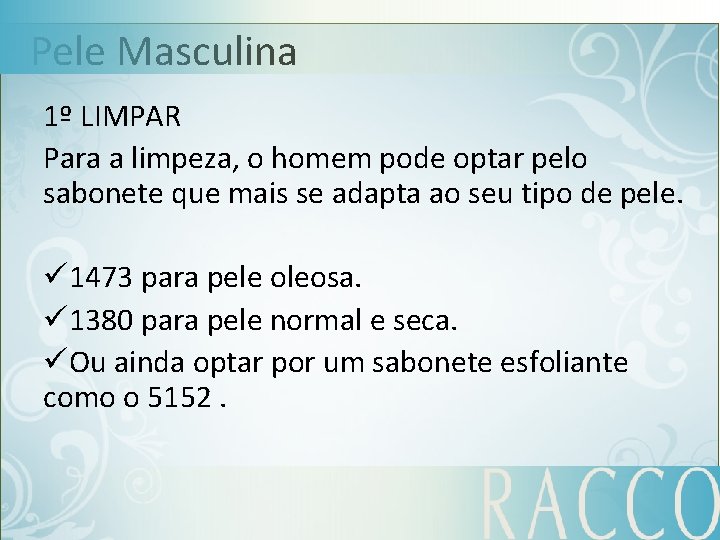 Pele Masculina 1º LIMPAR Para a limpeza, o homem pode optar pelo sabonete que