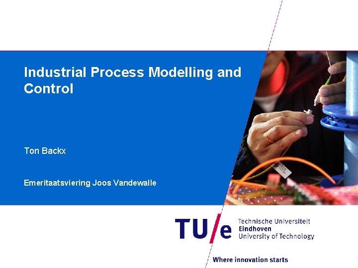 Industrial Process Modelling and Control Ton Backx Emeritaatsviering Joos Vandewalle 
