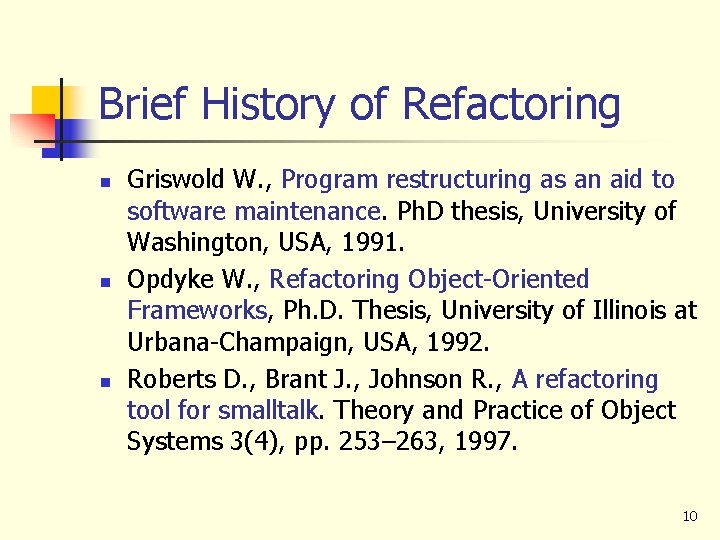 Brief History of Refactoring n n n Griswold W. , Program restructuring as an