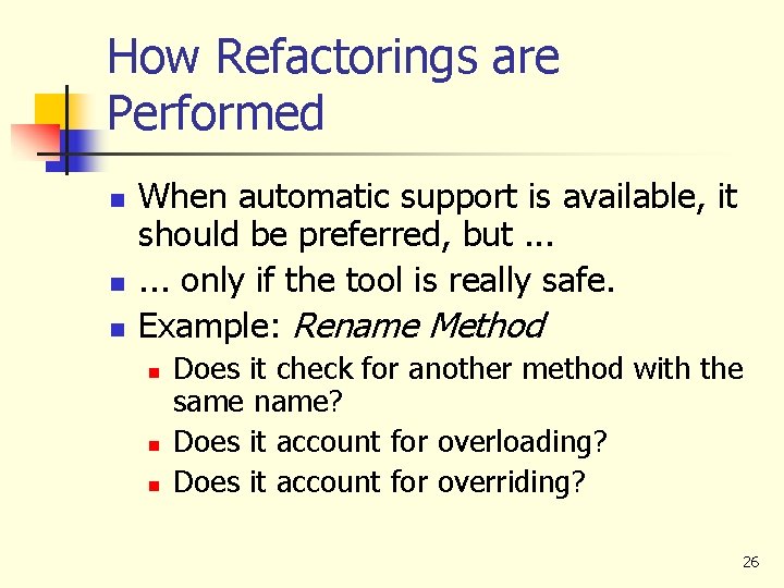 How Refactorings are Performed n n n When automatic support is available, it should