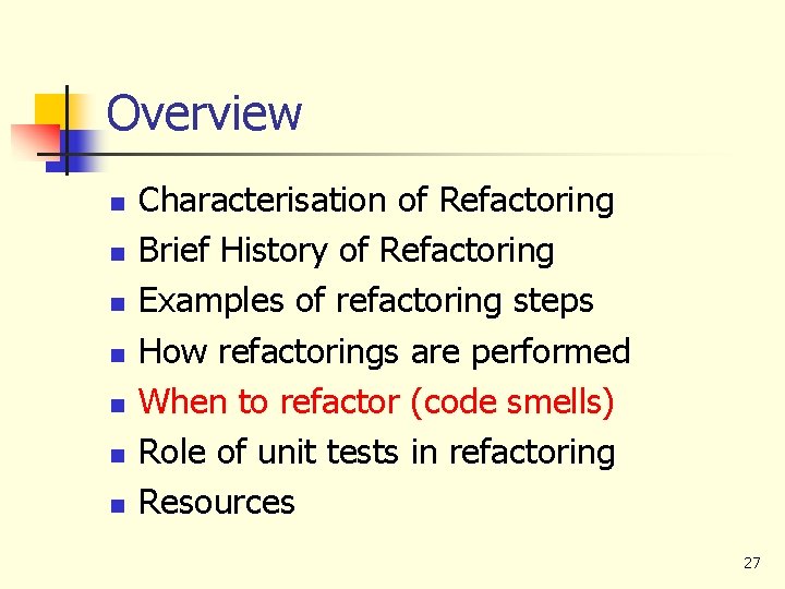 Overview n n n n Characterisation of Refactoring Brief History of Refactoring Examples of