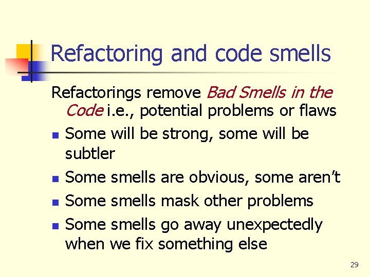 Refactoring and code smells Refactorings remove Bad Smells in the Code i. e. ,