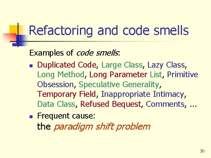 Refactoring and code smells Examples of code smells: n Duplicated Code, Large Class, Lazy