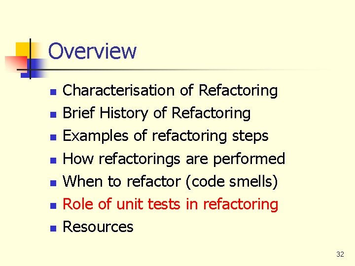 Overview n n n n Characterisation of Refactoring Brief History of Refactoring Examples of