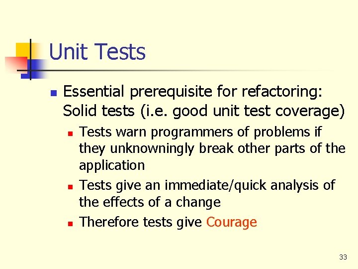 Unit Tests n Essential prerequisite for refactoring: Solid tests (i. e. good unit test