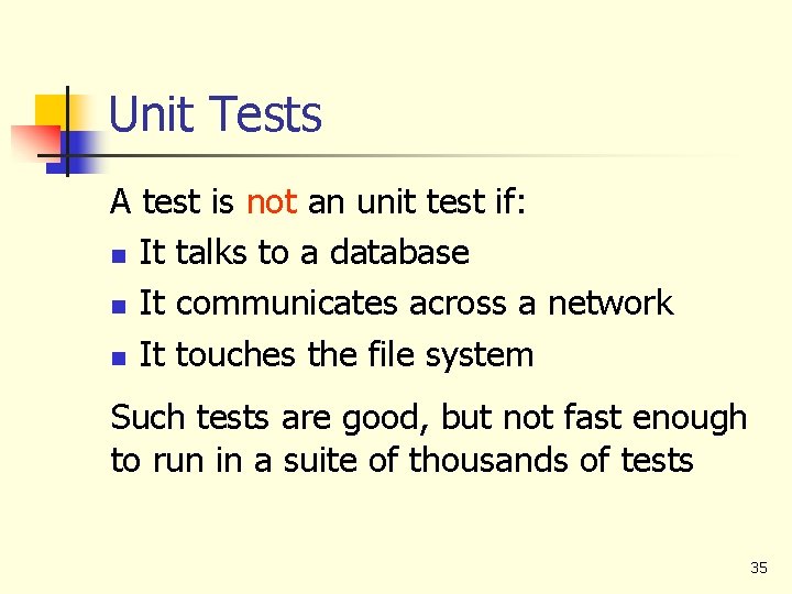 Unit Tests A test is not an unit test if: n It talks to