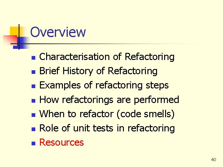 Overview n n n n Characterisation of Refactoring Brief History of Refactoring Examples of