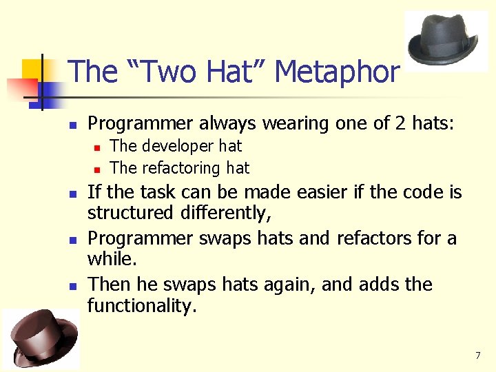 The “Two Hat” Metaphor n Programmer always wearing one of 2 hats: n n