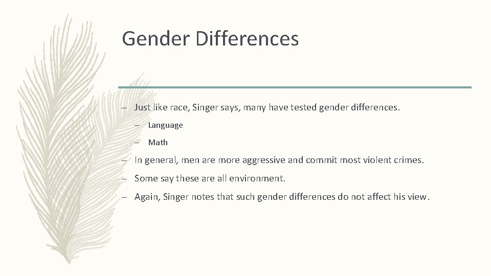 Gender Differences – Just like race, Singer says, many have tested gender differences. –