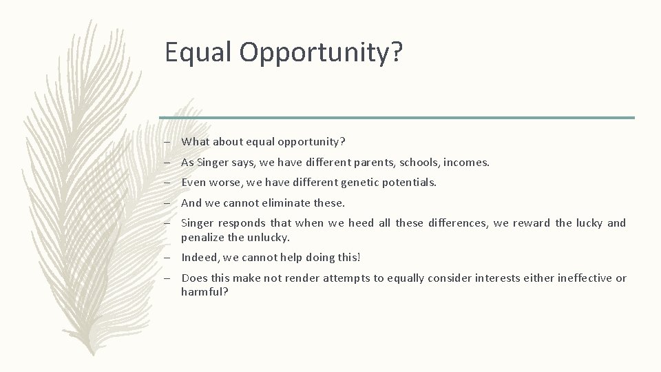Equal Opportunity? – What about equal opportunity? – As Singer says, we have different