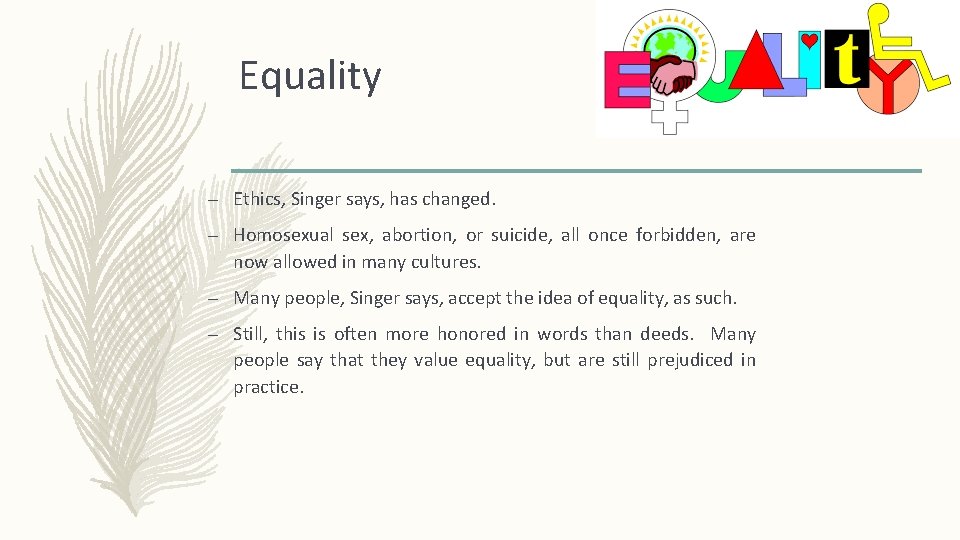 Equality – Ethics, Singer says, has changed. – Homosexual sex, abortion, or suicide, all