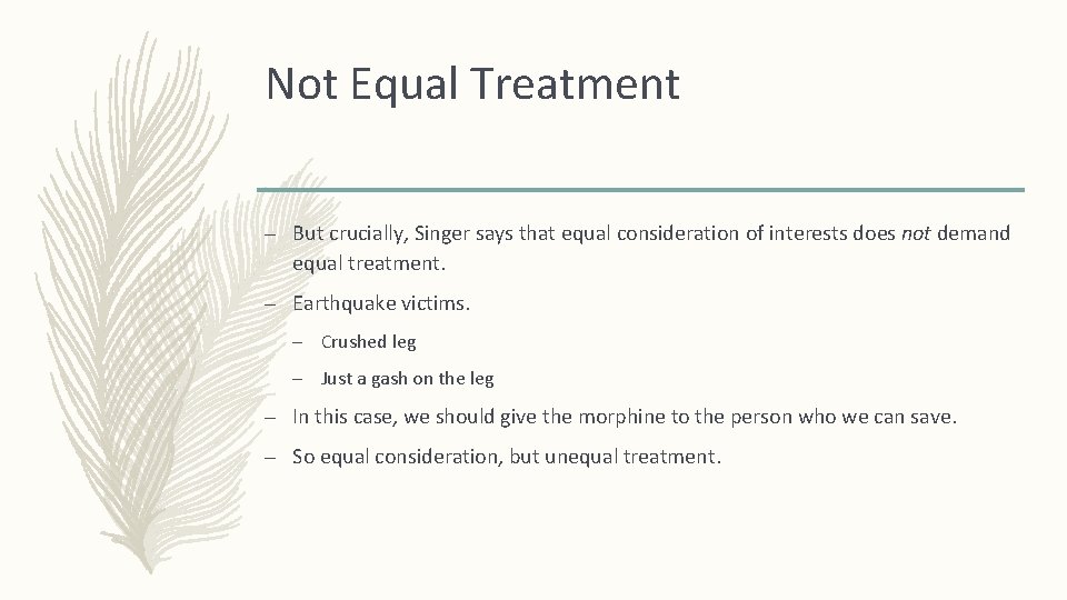 Not Equal Treatment – But crucially, Singer says that equal consideration of interests does