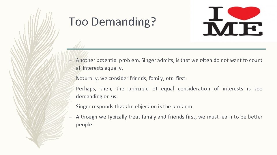 Too Demanding? – Another potential problem, Singer admits, is that we often do not