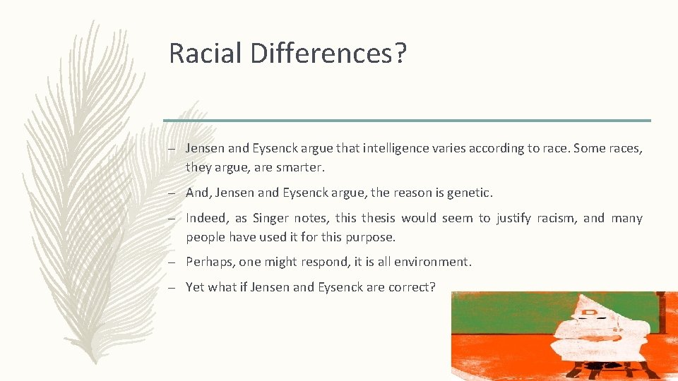 Racial Differences? – Jensen and Eysenck argue that intelligence varies according to race. Some
